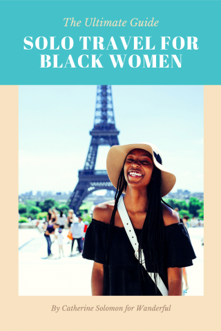 The Ultimate Guide for Solo Travel for Black Women by Catherine Solomon, writer at Wanderful (Pin from Wanderful)